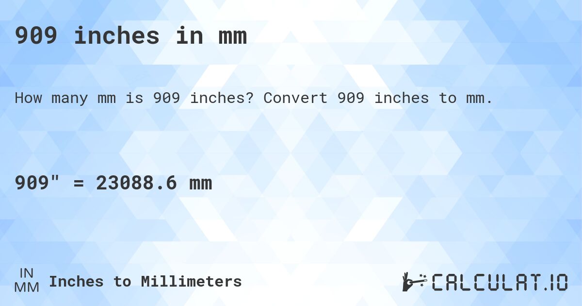 909 inches in mm. Convert 909 inches to mm.
