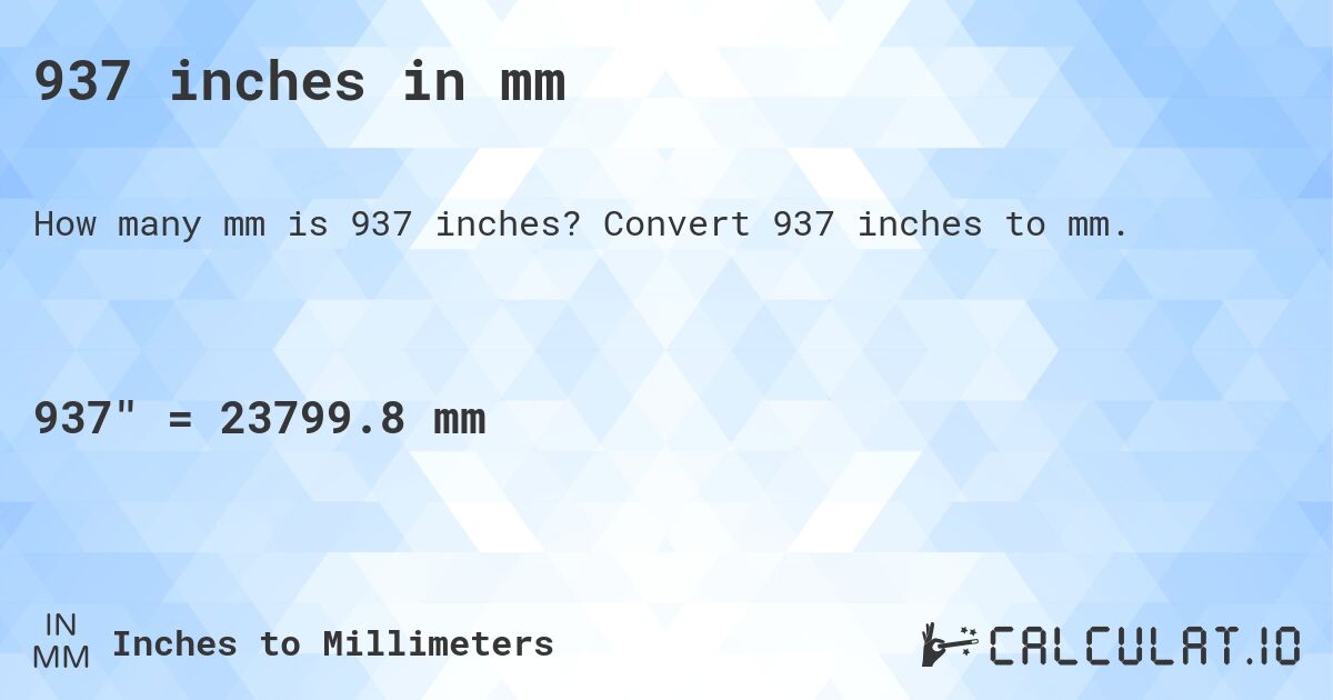 937 inches in mm. Convert 937 inches to mm.
