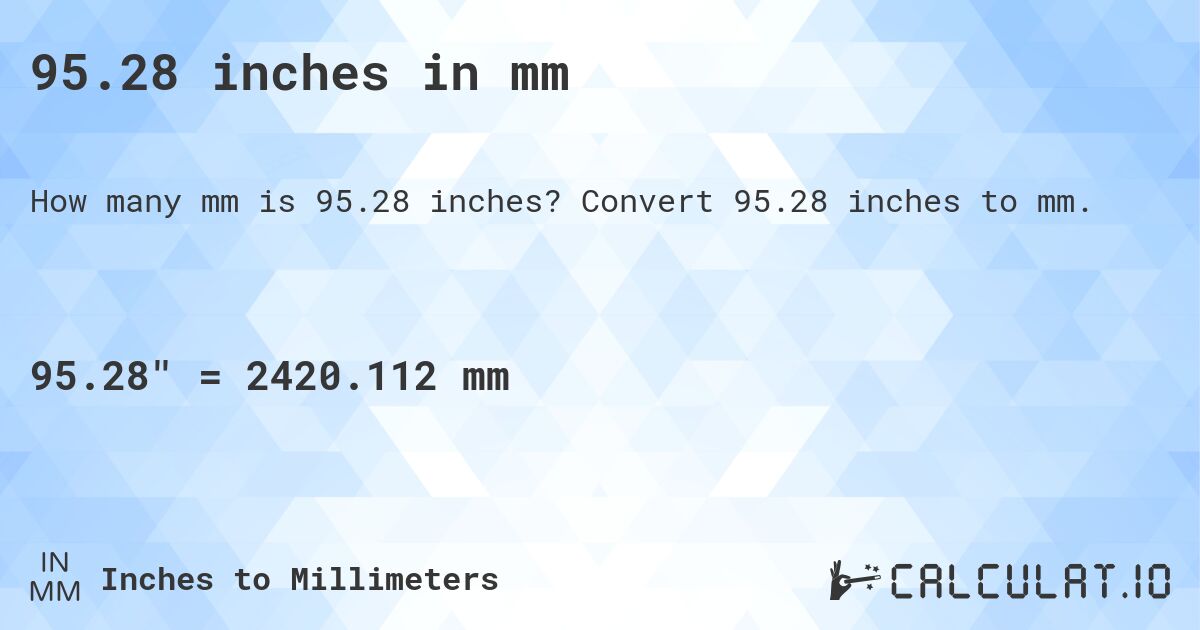 95.28 inches in mm. Convert 95.28 inches to mm.
