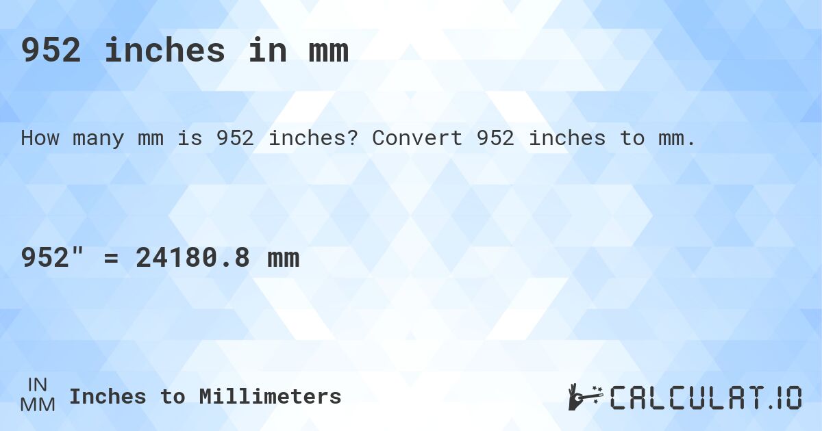 952 inches in mm. Convert 952 inches to mm.