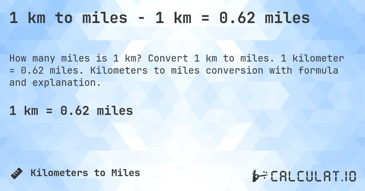 1 km to miles - 1 km = 0.62 miles. Convert 1 km to miles. 1 kilometer = 0.62 miles. Kilometers to miles conversion with formula and explanation.