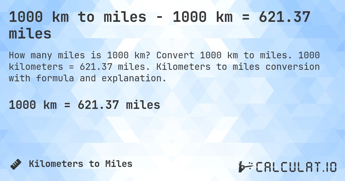 1000 km to miles - 1000 km = 621.37 miles. Convert 1000 km to miles. 1000 kilometers = 621.37 miles. Kilometers to miles conversion with formula and explanation.