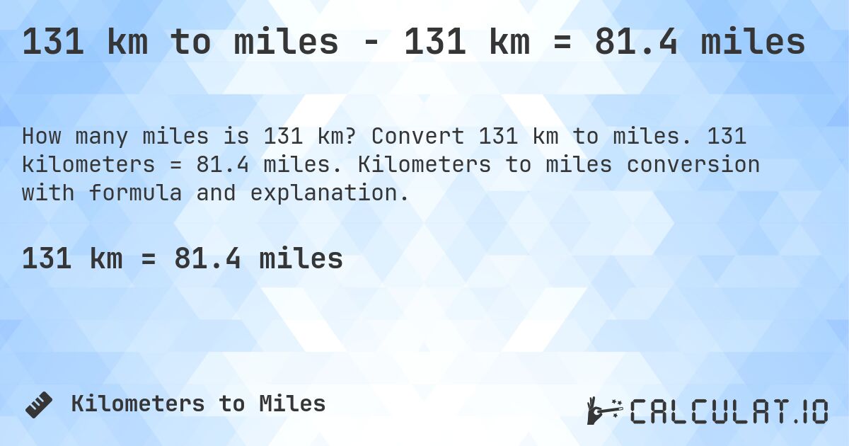 131 km to miles - 131 km = 81.4 miles. Convert 131 km to miles. 131 kilometers = 81.4 miles. Kilometers to miles conversion with formula and explanation.