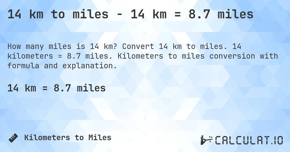 14 km to miles - 14 km = 8.7 miles. Convert 14 km to miles. 14 kilometers = 8.7 miles. Kilometers to miles conversion with formula and explanation.