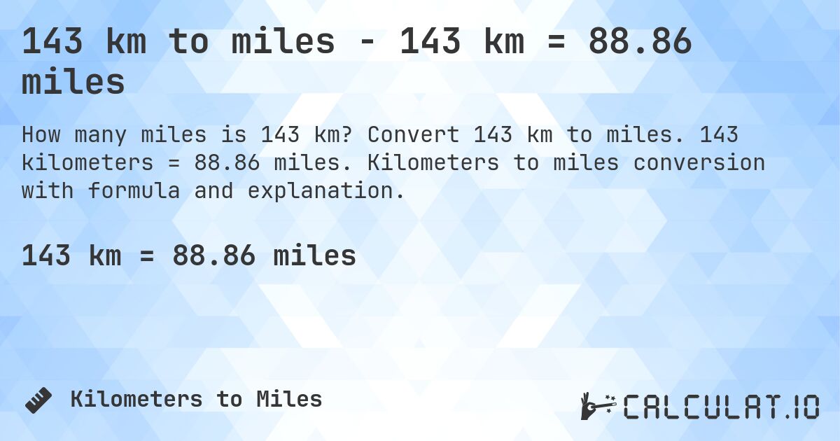 143 km to miles - 143 km = 88.86 miles. Convert 143 km to miles. 143 kilometers = 88.86 miles. Kilometers to miles conversion with formula and explanation.