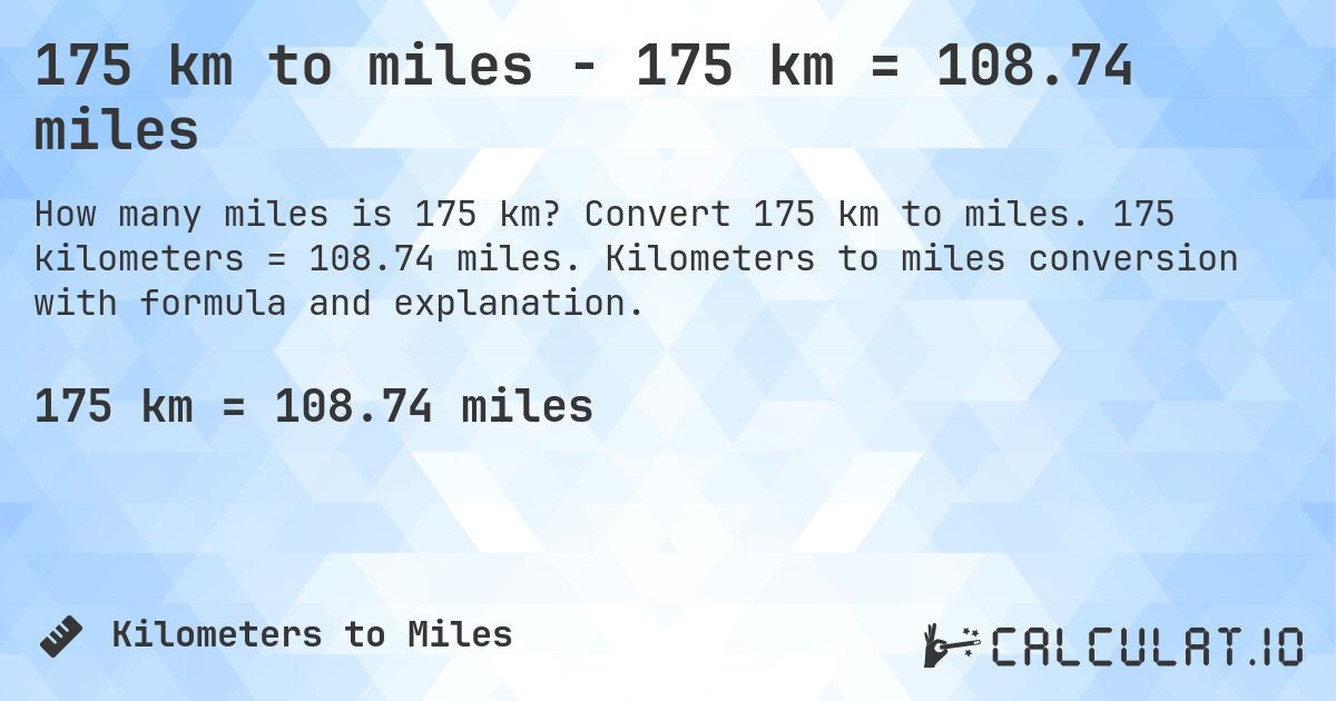 175 km to miles - 175 km = 108.74 miles. Convert 175 km to miles. 175 kilometers = 108.74 miles. Kilometers to miles conversion with formula and explanation.
