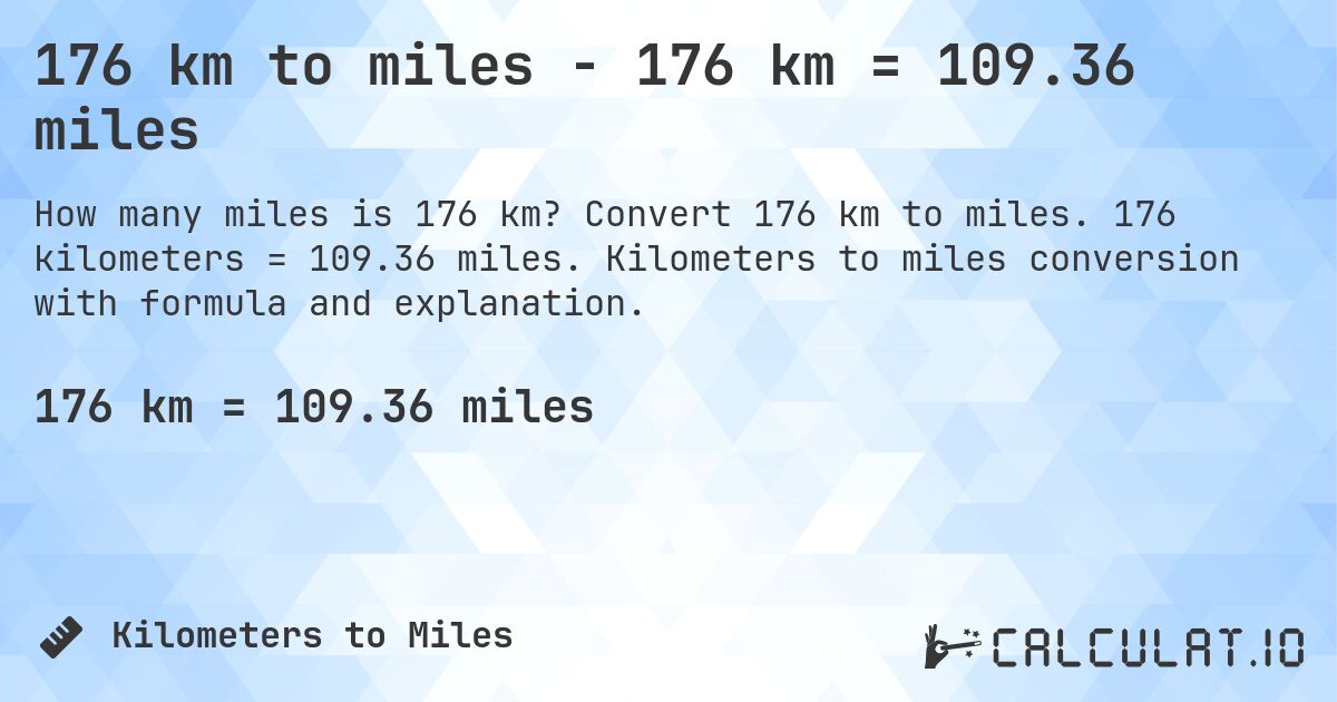 176 km to miles - 176 km = 109.36 miles. Convert 176 km to miles. 176 kilometers = 109.36 miles. Kilometers to miles conversion with formula and explanation.