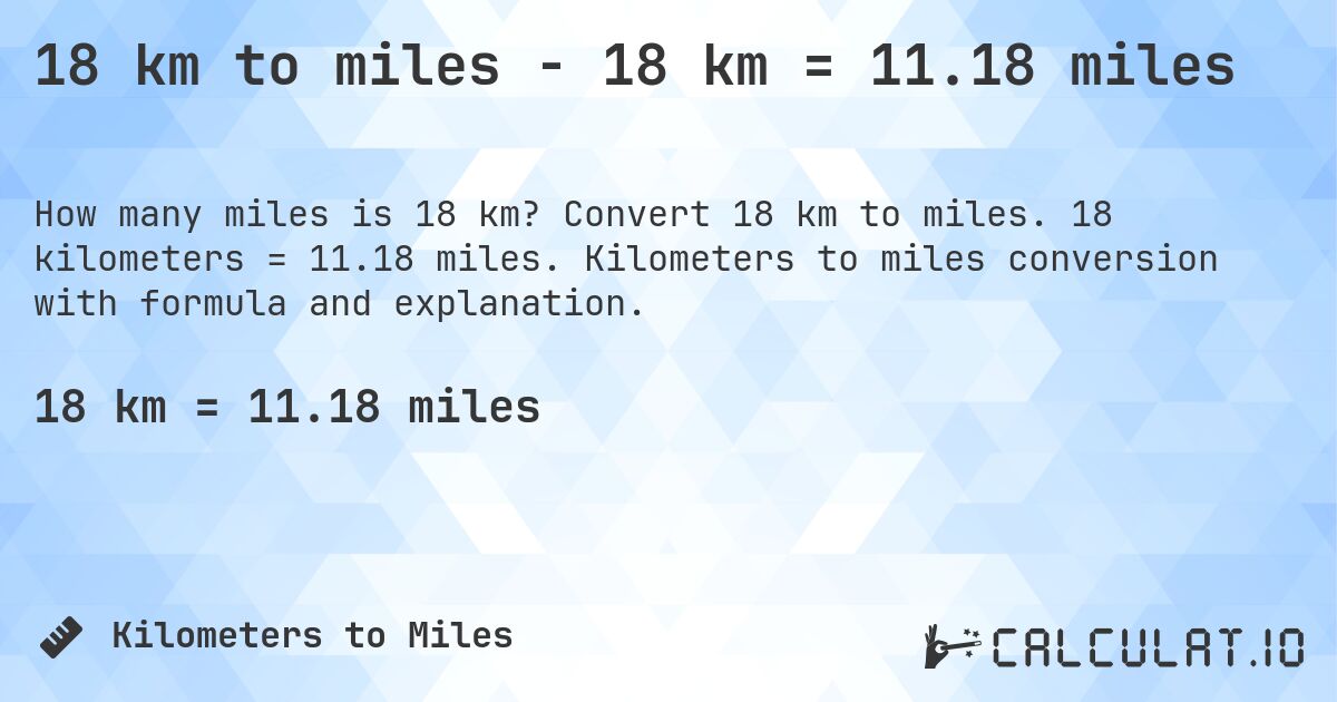 18 km to miles - 18 km = 11.18 miles. Convert 18 km to miles. 18 kilometers = 11.18 miles. Kilometers to miles conversion with formula and explanation.