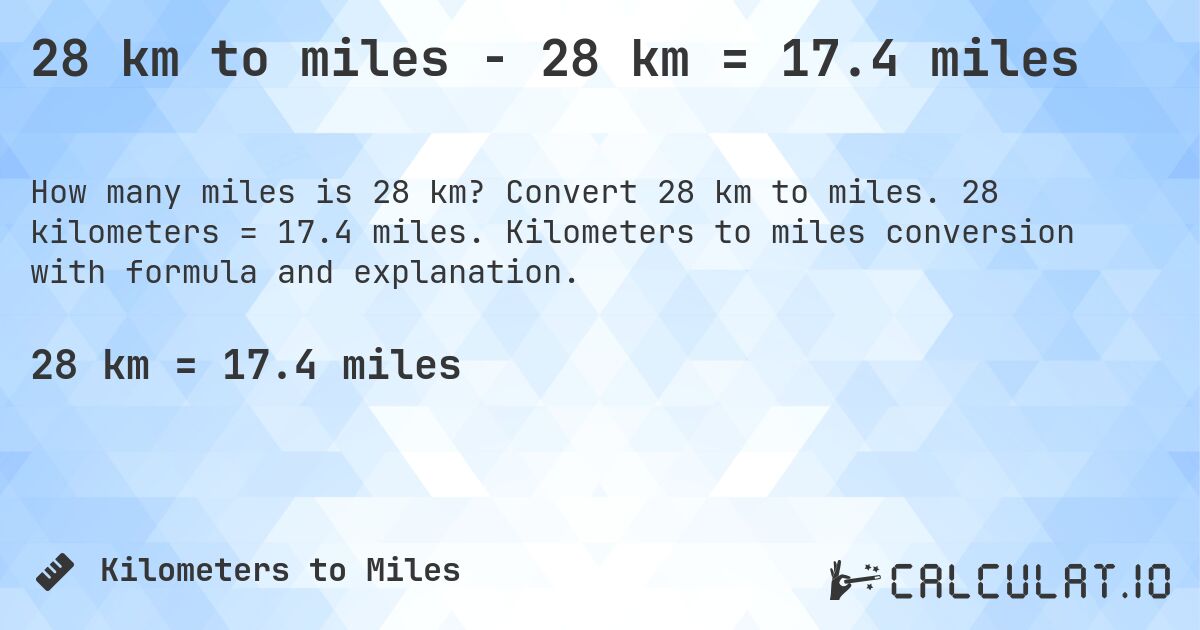 28 km to miles - 28 km = 17.4 miles. Convert 28 km to miles. 28 kilometers = 17.4 miles. Kilometers to miles conversion with formula and explanation.