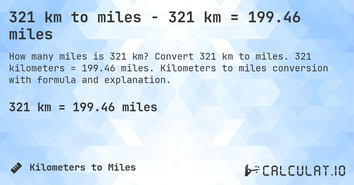 321 km to miles - 321 km = 199.46 miles. Convert 321 km to miles. 321 kilometers = 199.46 miles. Kilometers to miles conversion with formula and explanation.
