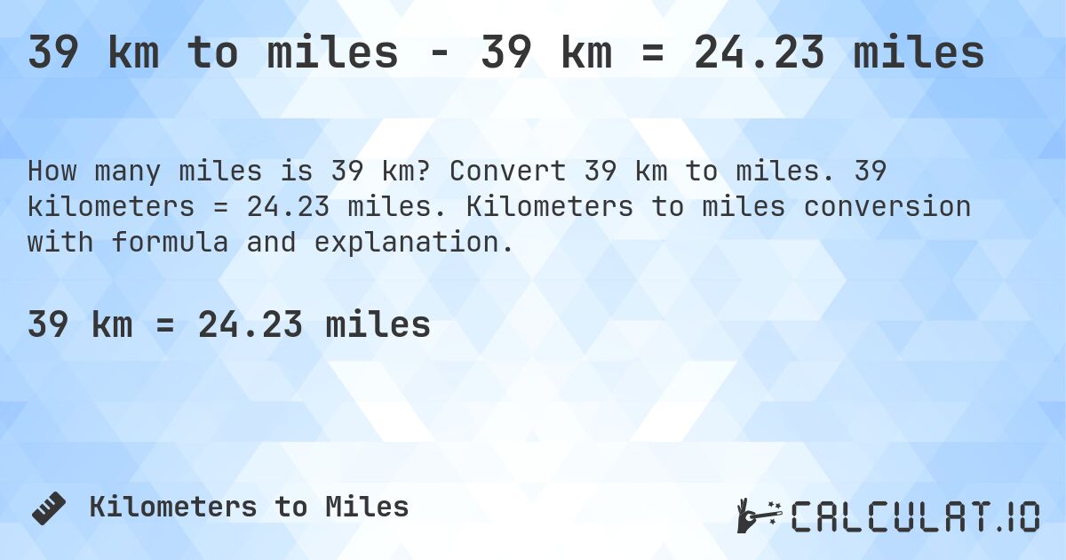 39 km to miles - 39 km = 24.23 miles. Convert 39 km to miles. 39 kilometers = 24.23 miles. Kilometers to miles conversion with formula and explanation.