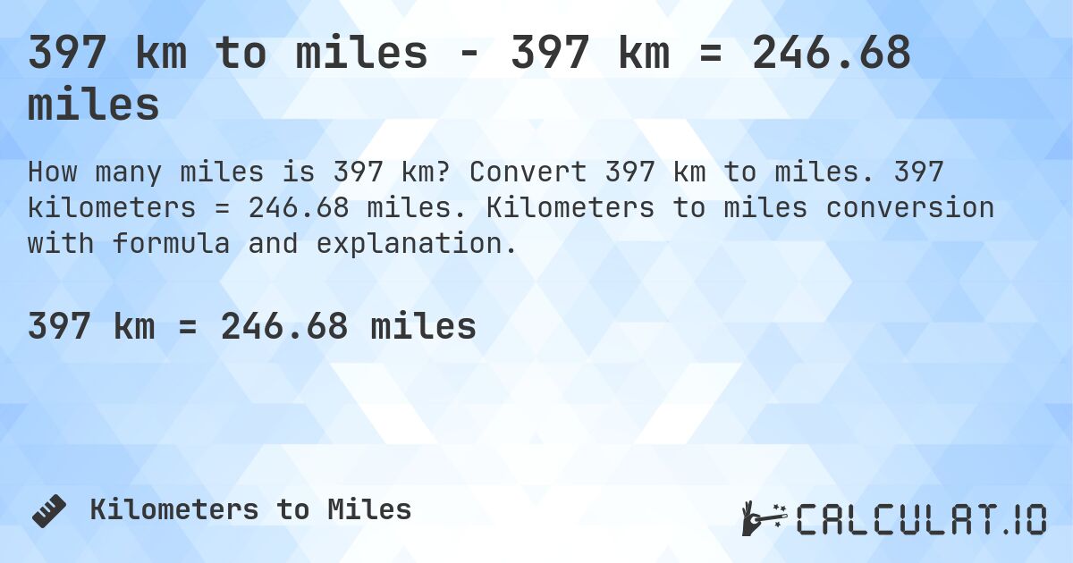 397 km to miles - 397 km = 246.68 miles. Convert 397 km to miles. 397 kilometers = 246.68 miles. Kilometers to miles conversion with formula and explanation.