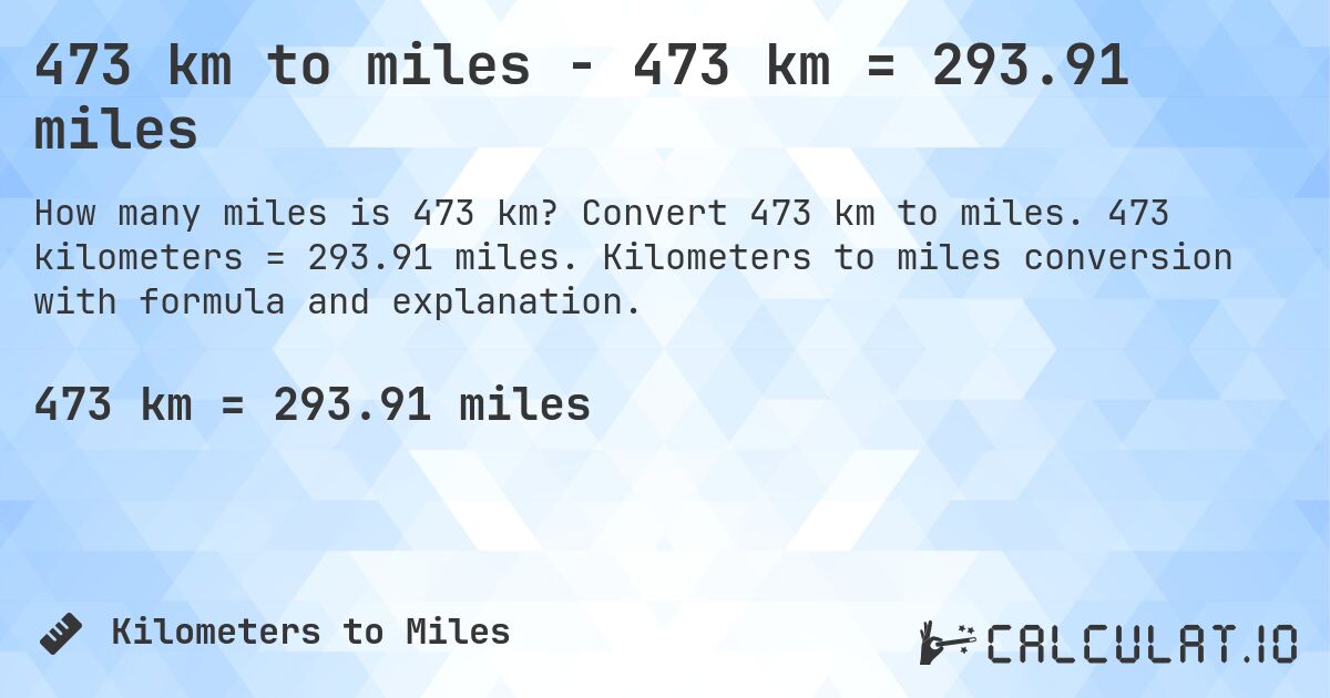 473 km to miles - 473 km = 293.91 miles. Convert 473 km to miles. 473 kilometers = 293.91 miles. Kilometers to miles conversion with formula and explanation.