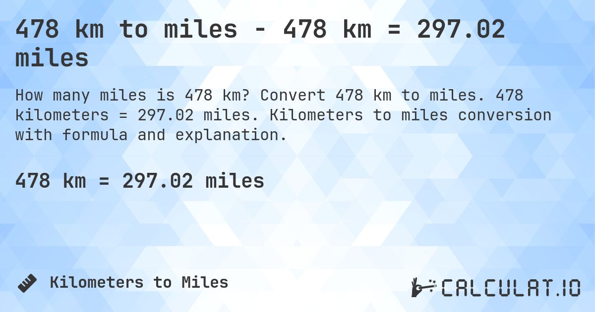 478 km to miles - 478 km = 297.02 miles. Convert 478 km to miles. 478 kilometers = 297.02 miles. Kilometers to miles conversion with formula and explanation.