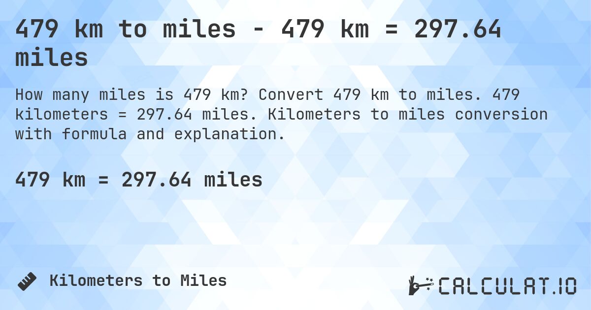 479 km to miles - 479 km = 297.64 miles. Convert 479 km to miles. 479 kilometers = 297.64 miles. Kilometers to miles conversion with formula and explanation.