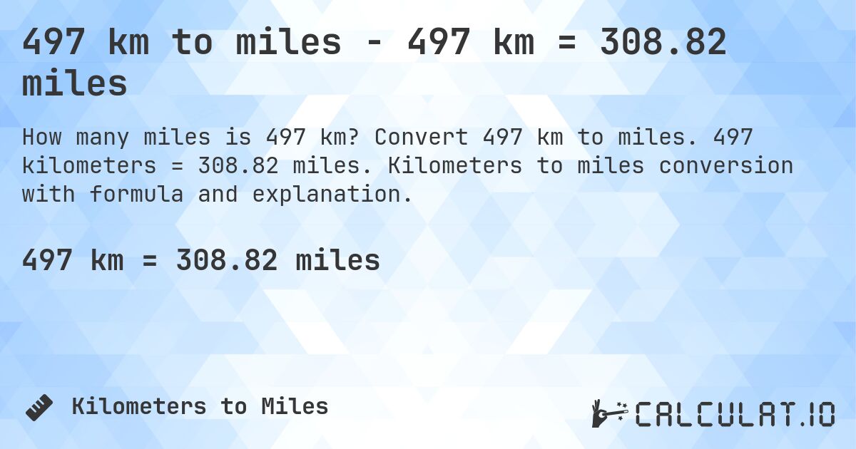 497 km to miles - 497 km = 308.82 miles. Convert 497 km to miles. 497 kilometers = 308.82 miles. Kilometers to miles conversion with formula and explanation.