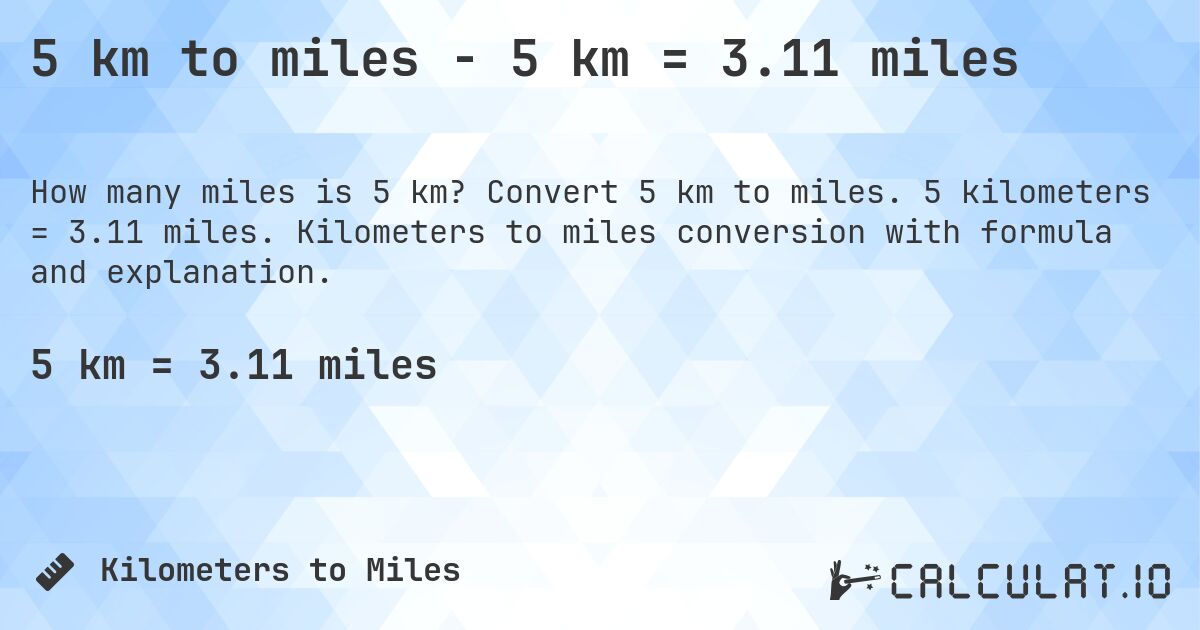 5 km to miles - 5 km = 3.11 miles. Convert 5 km to miles. 5 kilometers = 3.11 miles. Kilometers to miles conversion with formula and explanation.