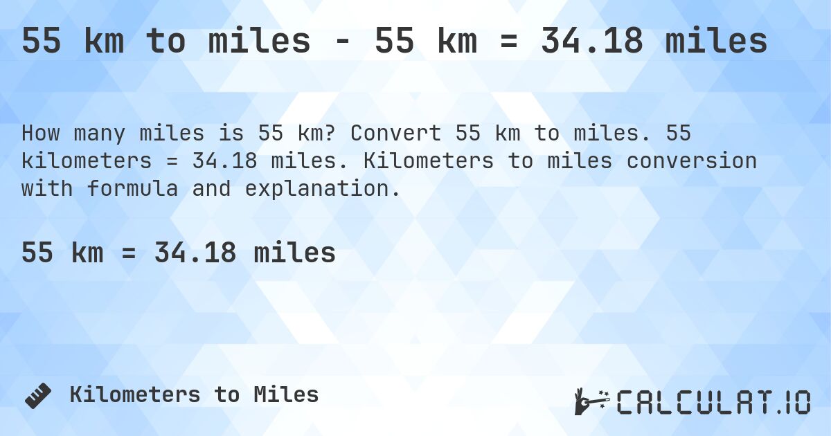 55 km to miles - 55 km = 34.18 miles. Convert 55 km to miles. 55 kilometers = 34.18 miles. Kilometers to miles conversion with formula and explanation.
