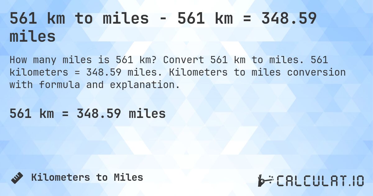 561 km to miles - 561 km = 348.59 miles. Convert 561 km to miles. 561 kilometers = 348.59 miles. Kilometers to miles conversion with formula and explanation.