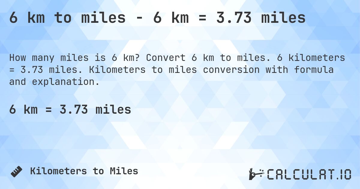 6 km to miles - 6 km = 3.73 miles. Convert 6 km to miles. 6 kilometers = 3.73 miles. Kilometers to miles conversion with formula and explanation.