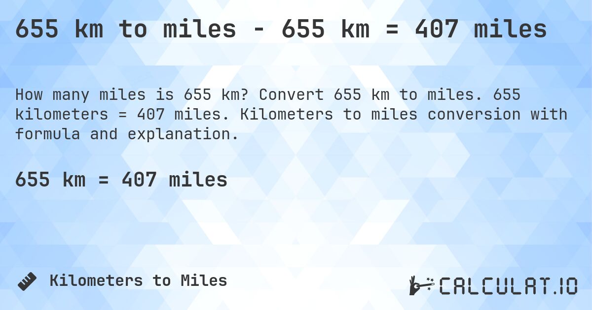 655 km to miles - 655 km = 407 miles. Convert 655 km to miles. 655 kilometers = 407 miles. Kilometers to miles conversion with formula and explanation.
