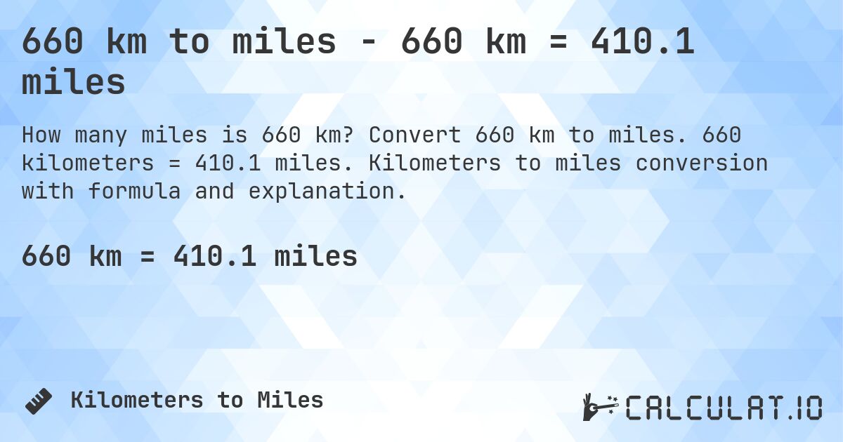 660 km to miles - 660 km = 410.1 miles. Convert 660 km to miles. 660 kilometers = 410.1 miles. Kilometers to miles conversion with formula and explanation.