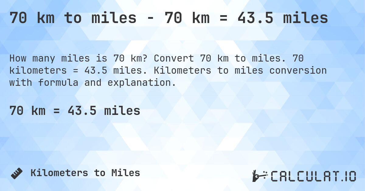 70 km to miles - 70 km = 43.5 miles. Convert 70 km to miles. 70 kilometers = 43.5 miles. Kilometers to miles conversion with formula and explanation.