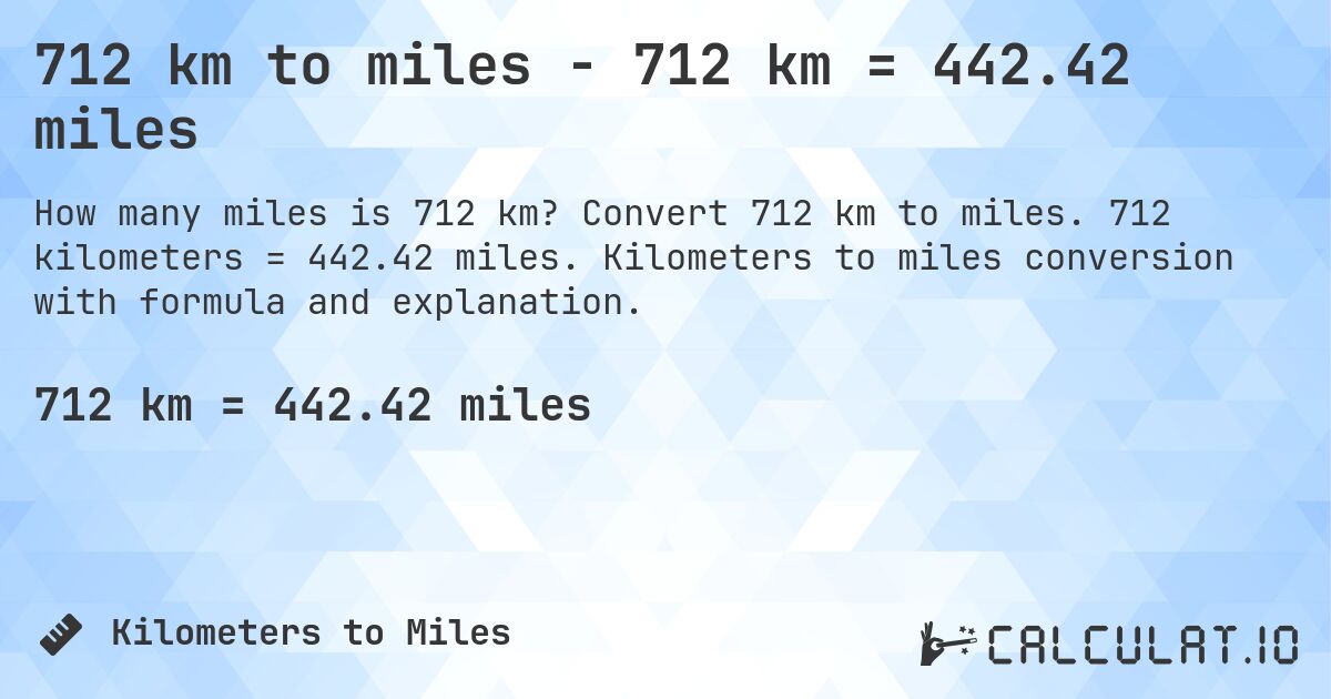 712 km to miles - 712 km = 442.42 miles. Convert 712 km to miles. 712 kilometers = 442.42 miles. Kilometers to miles conversion with formula and explanation.