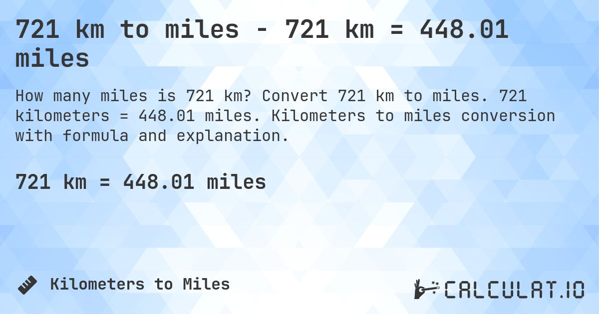 721 km to miles - 721 km = 448.01 miles. Convert 721 km to miles. 721 kilometers = 448.01 miles. Kilometers to miles conversion with formula and explanation.