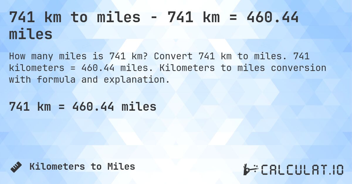 741 km to miles - 741 km = 460.44 miles. Convert 741 km to miles. 741 kilometers = 460.44 miles. Kilometers to miles conversion with formula and explanation.
