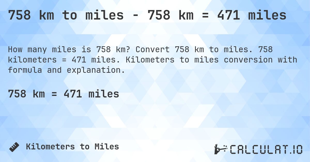 758 km to miles - 758 km = 471 miles. Convert 758 km to miles. 758 kilometers = 471 miles. Kilometers to miles conversion with formula and explanation.