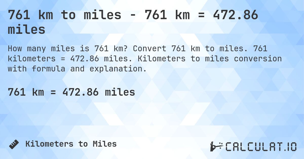 761 km to miles - 761 km = 472.86 miles. Convert 761 km to miles. 761 kilometers = 472.86 miles. Kilometers to miles conversion with formula and explanation.
