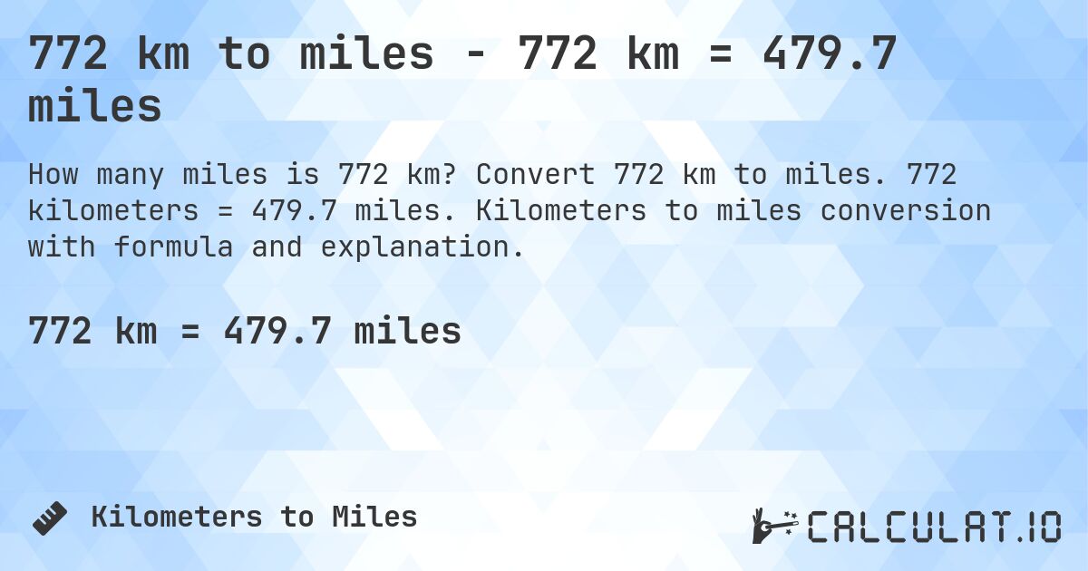 772 km to miles - 772 km = 479.7 miles. Convert 772 km to miles. 772 kilometers = 479.7 miles. Kilometers to miles conversion with formula and explanation.