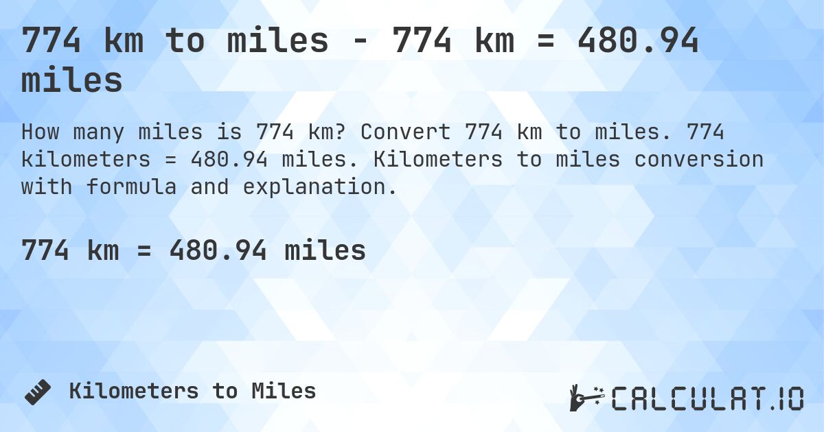 774 km to miles - 774 km = 480.94 miles. Convert 774 km to miles. 774 kilometers = 480.94 miles. Kilometers to miles conversion with formula and explanation.