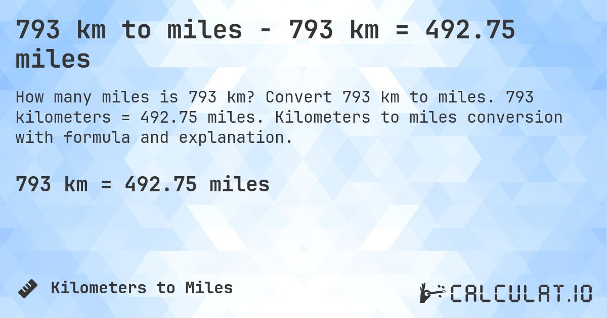 793 km to miles - 793 km = 492.75 miles. Convert 793 km to miles. 793 kilometers = 492.75 miles. Kilometers to miles conversion with formula and explanation.