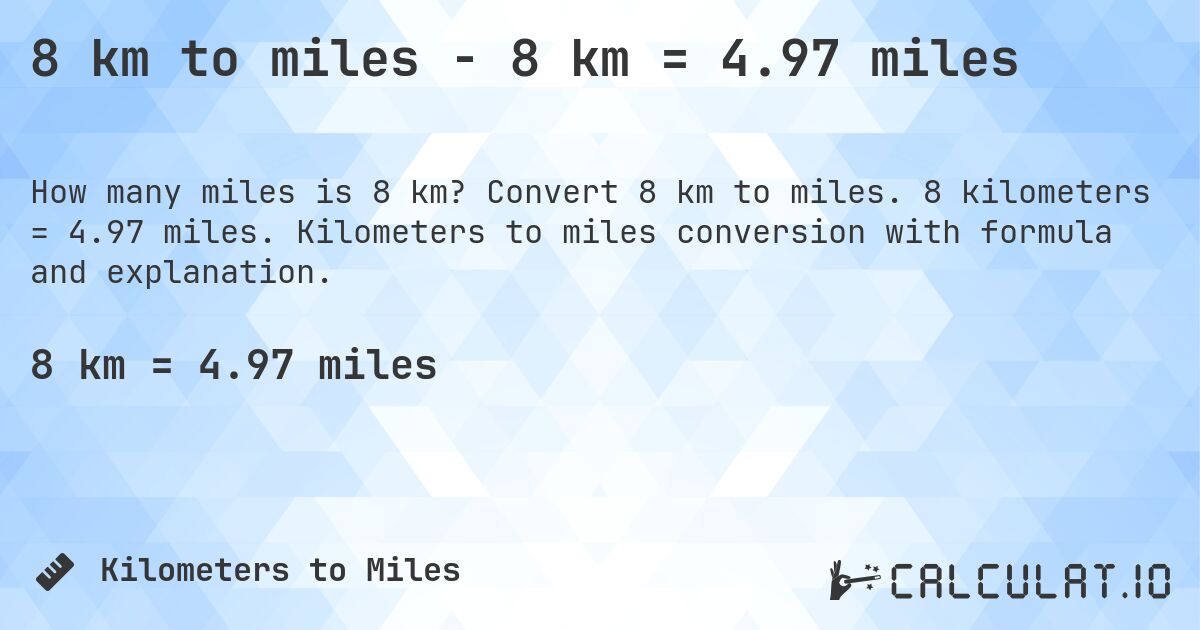 8 km to miles - 8 km = 4.97 miles. Convert 8 km to miles. 8 kilometers = 4.97 miles. Kilometers to miles conversion with formula and explanation.