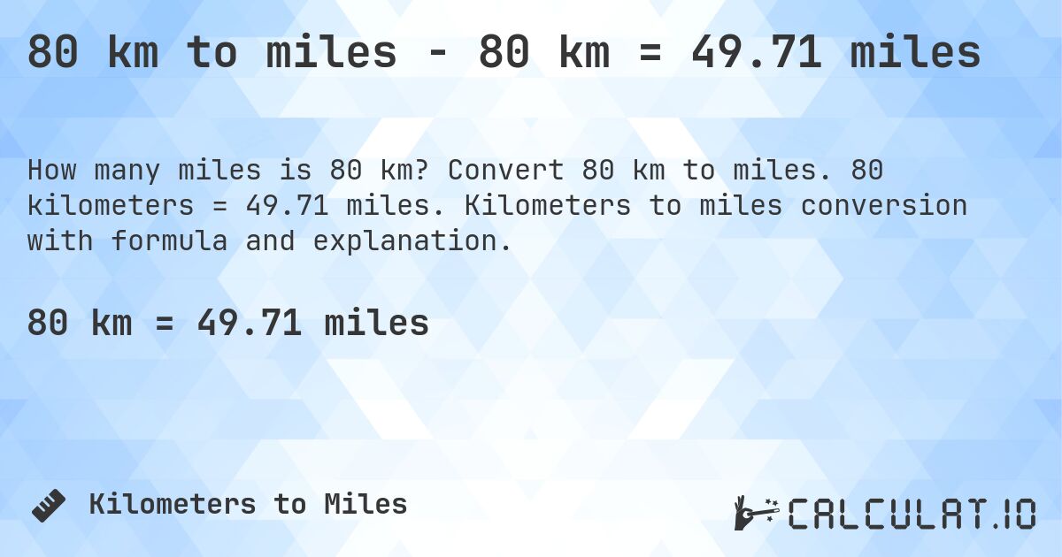 80 km to miles - 80 km = 49.71 miles. Convert 80 km to miles. 80 kilometers = 49.71 miles. Kilometers to miles conversion with formula and explanation.