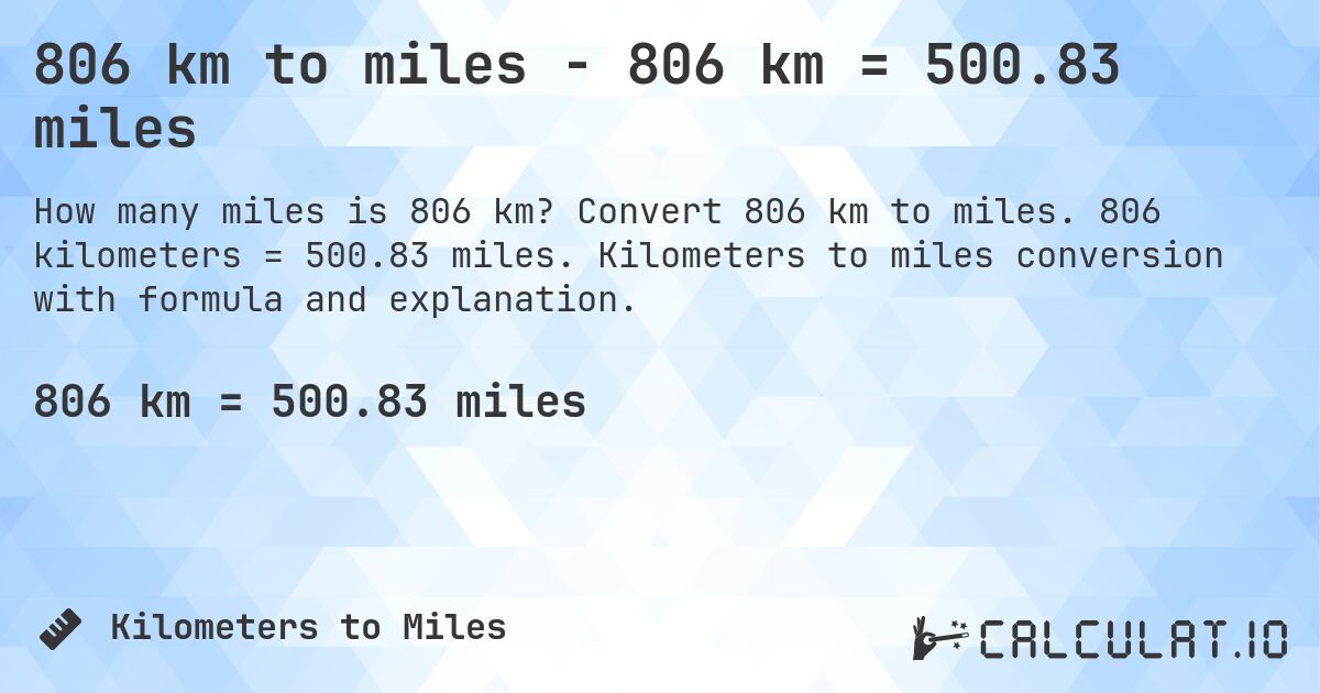 806 km to miles - 806 km = 500.83 miles. Convert 806 km to miles. 806 kilometers = 500.83 miles. Kilometers to miles conversion with formula and explanation.