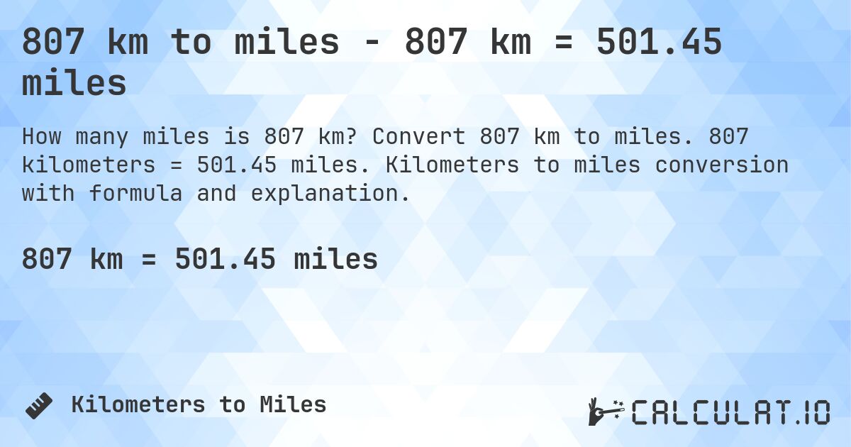 807 km to miles - 807 km = 501.45 miles. Convert 807 km to miles. 807 kilometers = 501.45 miles. Kilometers to miles conversion with formula and explanation.