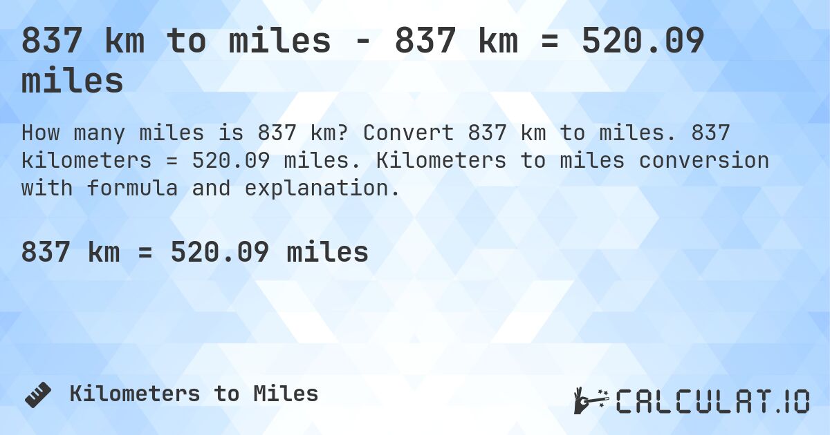 837 km to miles - 837 km = 520.09 miles. Convert 837 km to miles. 837 kilometers = 520.09 miles. Kilometers to miles conversion with formula and explanation.