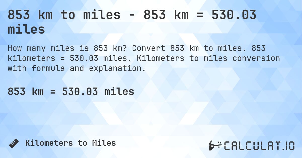 853 km to miles - 853 km = 530.03 miles. Convert 853 km to miles. 853 kilometers = 530.03 miles. Kilometers to miles conversion with formula and explanation.