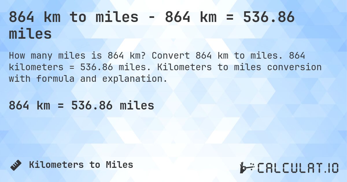 864 km to miles - 864 km = 536.86 miles. Convert 864 km to miles. 864 kilometers = 536.86 miles. Kilometers to miles conversion with formula and explanation.