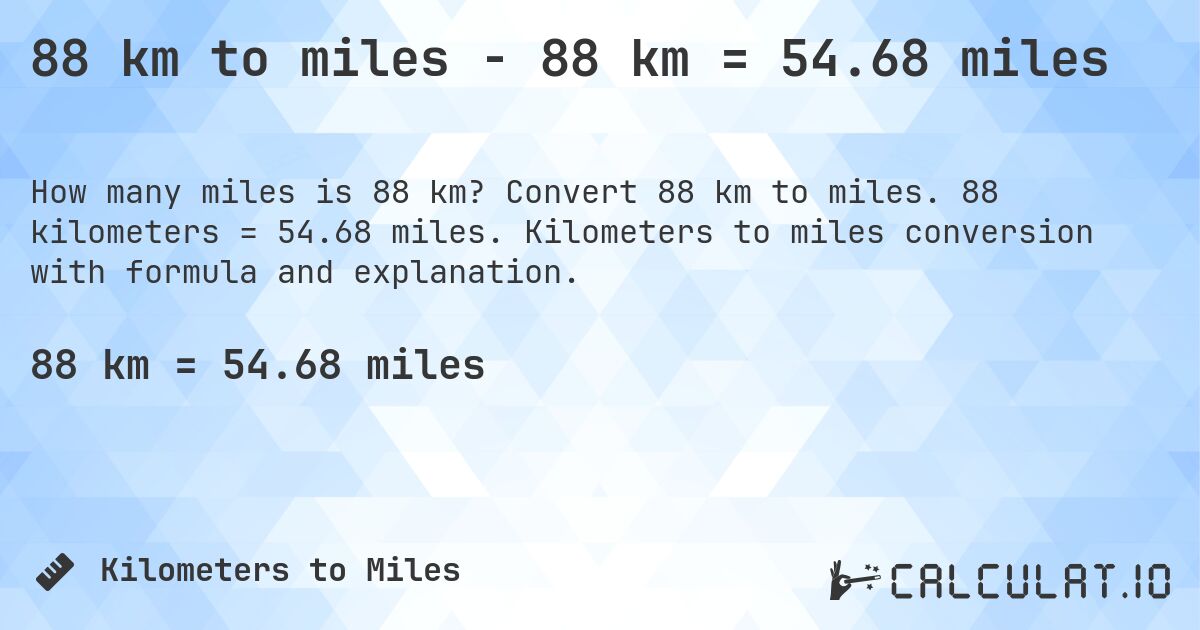 88 km to miles - 88 km = 54.68 miles. Convert 88 km to miles. 88 kilometers = 54.68 miles. Kilometers to miles conversion with formula and explanation.