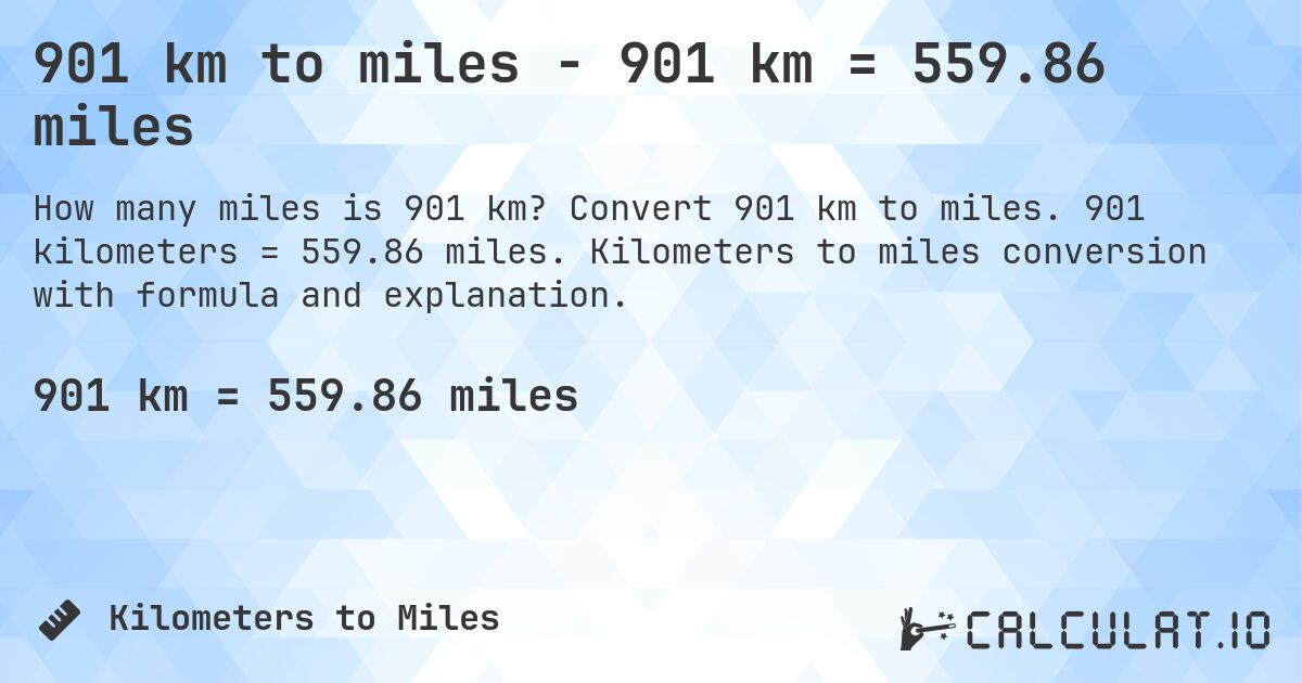 901 km to miles - 901 km = 559.86 miles. Convert 901 km to miles. 901 kilometers = 559.86 miles. Kilometers to miles conversion with formula and explanation.