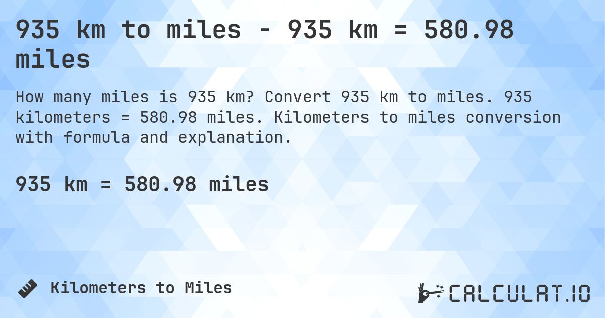 935 km to miles - 935 km = 580.98 miles. Convert 935 km to miles. 935 kilometers = 580.98 miles. Kilometers to miles conversion with formula and explanation.