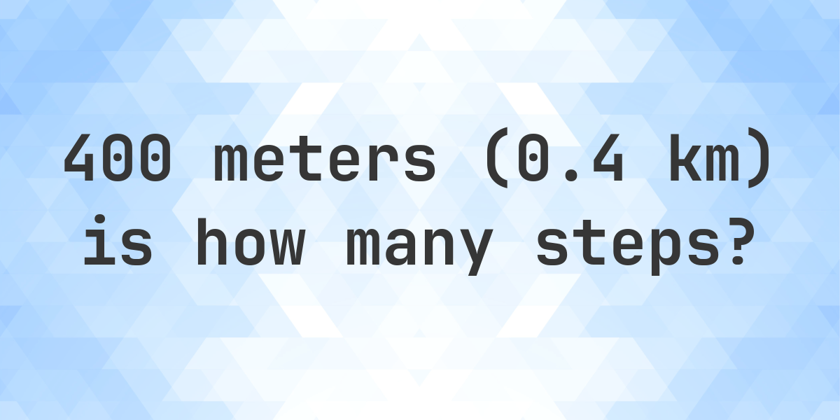 How Many Steps Is 400 Meters 0 4 Km Calculatio how-many-steps-is-400-meters-0-4-km-calculatio
