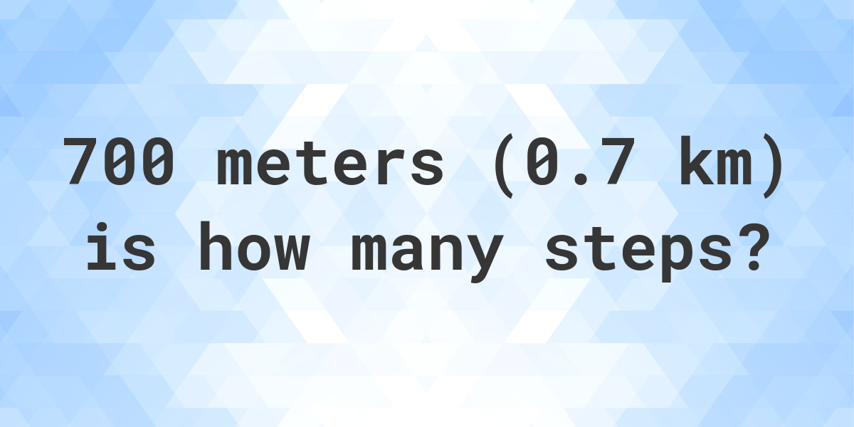 how-many-steps-is-700-meters-0-7-km-calculatio