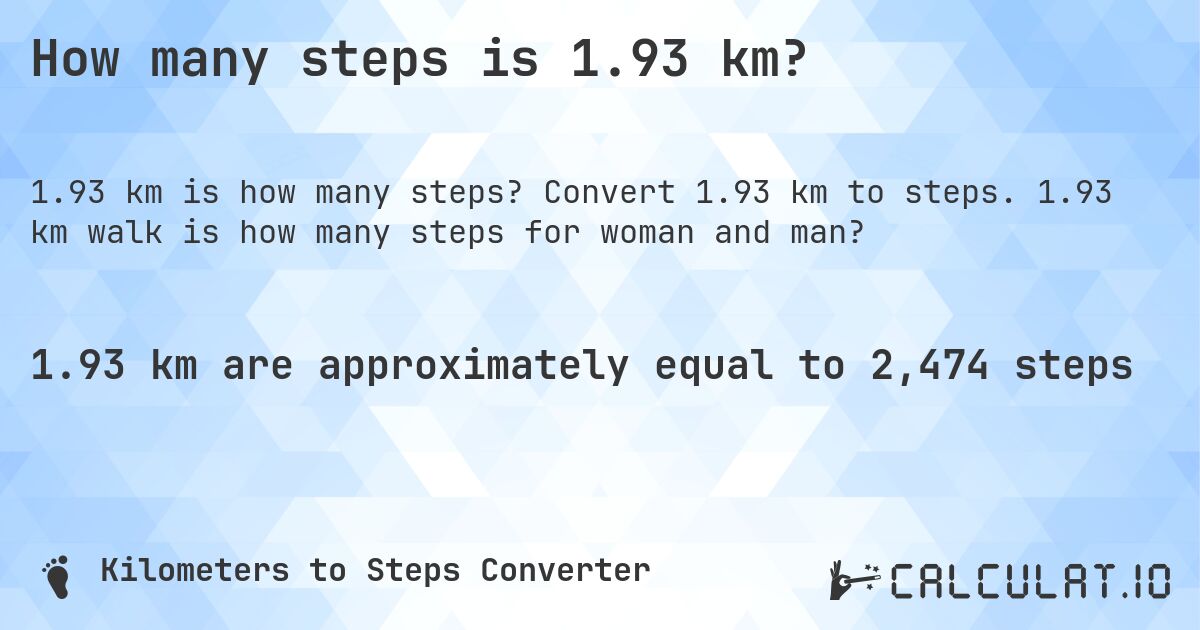 How many steps is 1.93 km?. Convert 1.93 km to steps. 1.93 km walk is how many steps for woman and man?