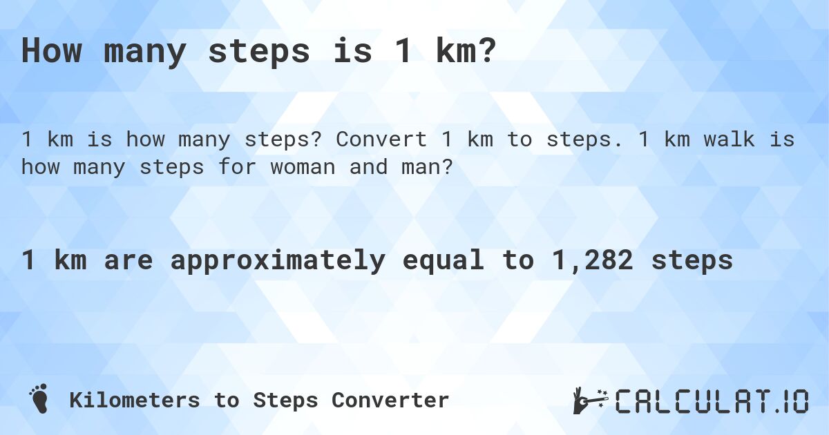 How many steps is 1 km?. Convert 1 km to steps. 1 km walk is how many steps for woman and man?