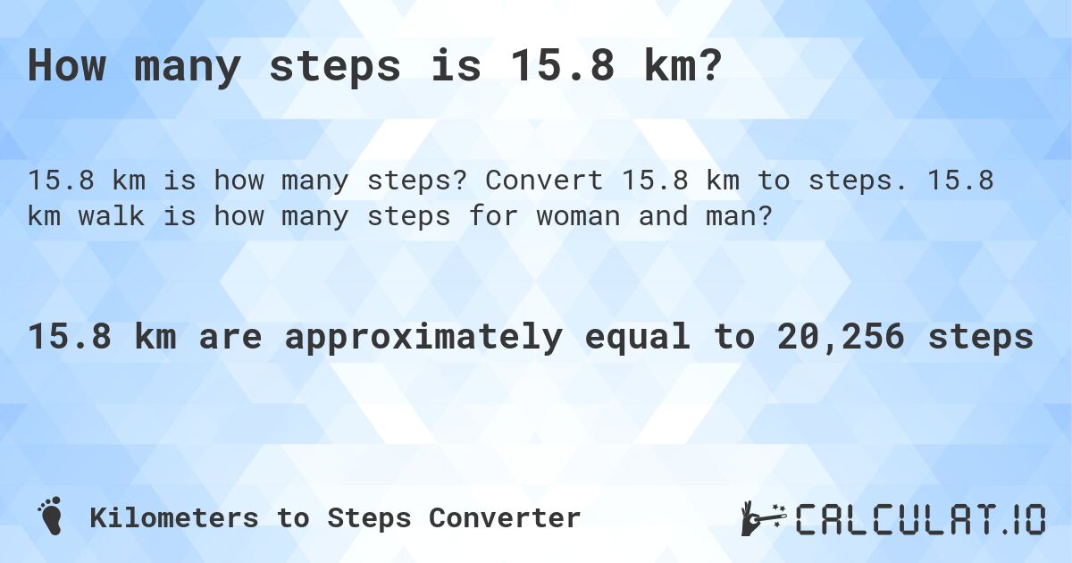 How many steps is 15.8 km?. Convert 15.8 km to steps. 15.8 km walk is how many steps for woman and man?